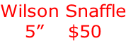 Wilson Snaffle 5”    $50