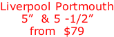 Liverpool Portmouth 5”  & 5 -1/2”  from  $79